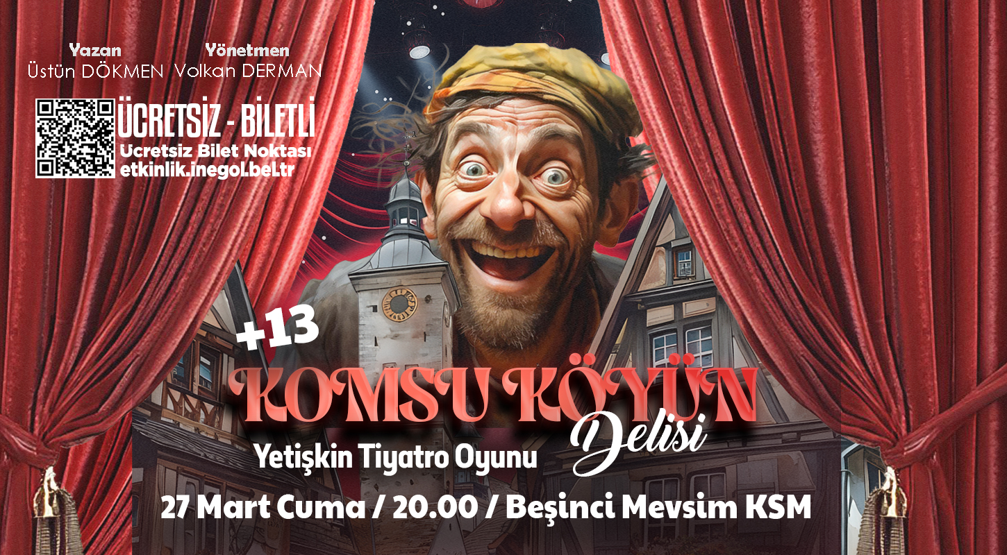 İnegöl Belediyesi Şehir Tiyatrosu ''Komşu Köyün Delisi'' Yetişkin Tiyatro Oyunu ÜCRETSİZ BİLETLİ +13